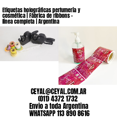 Etiquetas holográficas perfumería y cosmética | Fábrica de ribbons – línea completa | Argentina