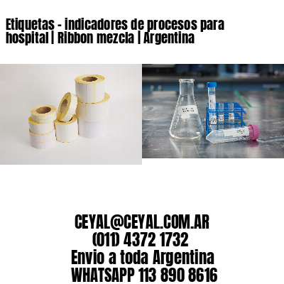 Etiquetas – indicadores de procesos para hospital | Ribbon mezcla | Argentina