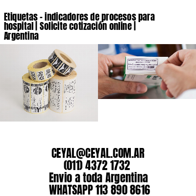 Etiquetas – indicadores de procesos para hospital | Solicite cotización online | Argentina