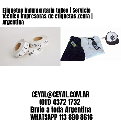 Etiquetas indumentaria talles | Servicio técnico impresoras de etiquetas Zebra | Argentina