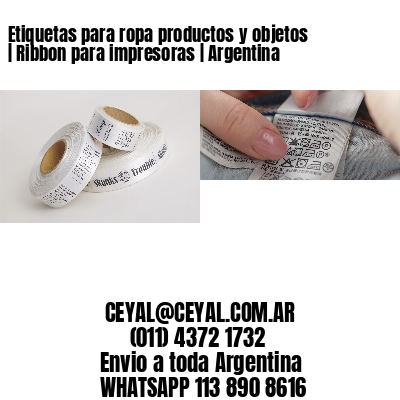 Etiquetas para ropa productos y objetos | Ribbon para impresoras | Argentina