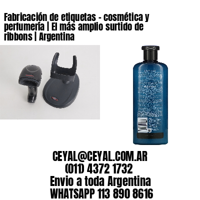 Fabricación de etiquetas – cosmética y perfumería | El más amplio surtido de ribbons | Argentina