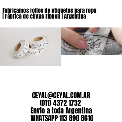 Fabricamos rollos de etiquetas para ropa | Fábrica de cintas ribbon | Argentina