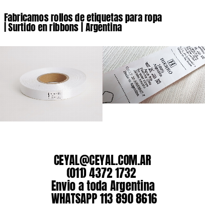 Fabricamos rollos de etiquetas para ropa | Surtido en ribbons | Argentina