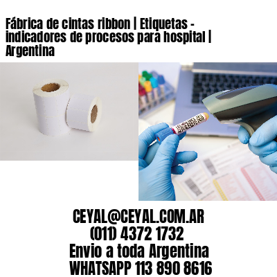 Fábrica de cintas ribbon | Etiquetas - indicadores de procesos para hospital | Argentina