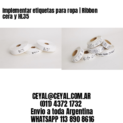 Implementar etiquetas para ropa | Ribbon cera y HL35