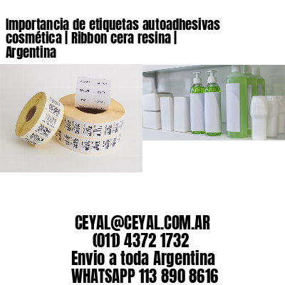 Importancia de etiquetas autoadhesivas cosmética | Ribbon cera resina | Argentina