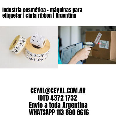 Industria cosmética – máquinas para etiquetar | cinta ribbon | Argentina
