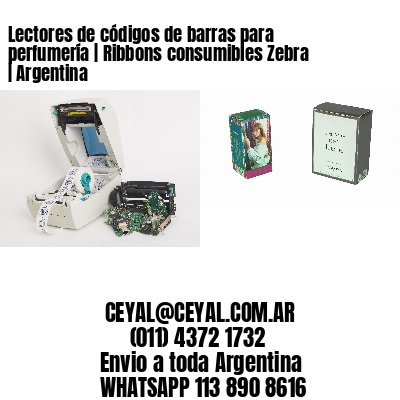 Lectores de códigos de barras para perfumería | Ribbons consumibles Zebra | Argentina