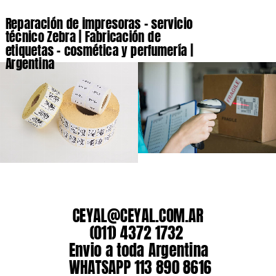 Reparación de impresoras – servicio técnico Zebra | Fabricación de etiquetas – cosmética y perfumería | Argentina