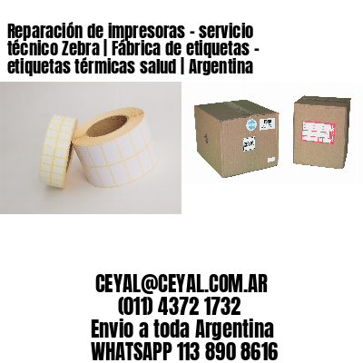 Reparación de impresoras – servicio técnico Zebra | Fábrica de etiquetas – etiquetas térmicas salud | Argentina