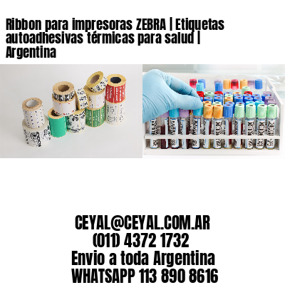 Ribbon para impresoras ZEBRA | Etiquetas autoadhesivas térmicas para salud | Argentina