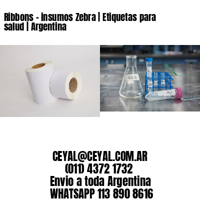 Ribbons - insumos Zebra | Etiquetas para salud | Argentina