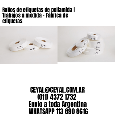 Rollos de etiquetas de poliamida | Trabajos a medida – Fábrica de etiquetas