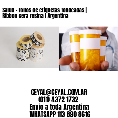 Salud - rollos de etiquetas fondeadas | Ribbon cera resina | Argentina