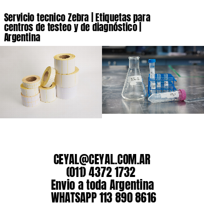 Servicio tecnico Zebra | Etiquetas para centros de testeo y de diagnóstico | Argentina