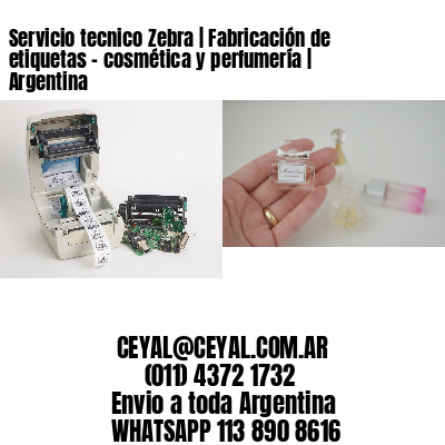Servicio tecnico Zebra | Fabricación de etiquetas - cosmética y perfumería | Argentina