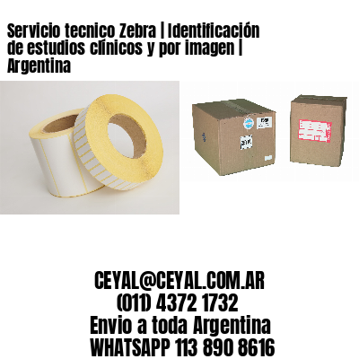 Servicio tecnico Zebra | Identificación de estudios clínicos y por imagen | Argentina