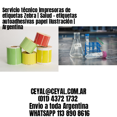 Servicio técnico impresoras de etiquetas Zebra | Salud - etiquetas autoadhesivas papel ilustración | Argentina