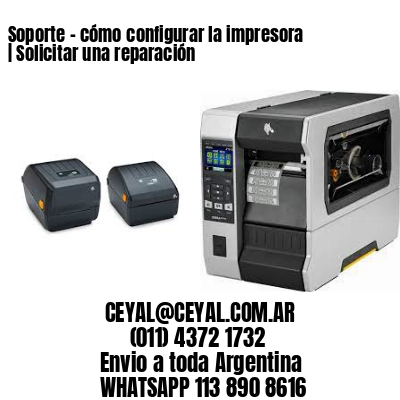 Soporte – cómo configurar la impresora | Solicitar una reparación