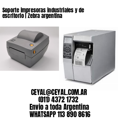 Soporte impresoras industriales y de escritorio | Zebra argentina