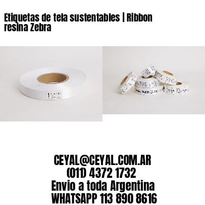 Etiquetas de tela sustentables | Ribbon resina Zebra