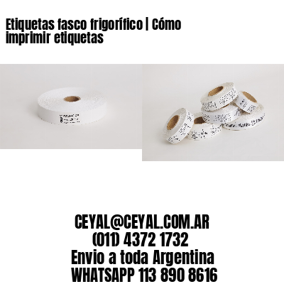 Etiquetas fasco frigorífico | Cómo imprimir etiquetas