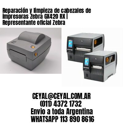Reparación y limpieza de cabezales de impresoras Zebra GX420 RX | Representante oficial Zebra