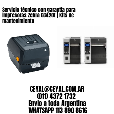 Servicio técnico con garantía para impresoras Zebra GC420t | Kits de mantenimiento