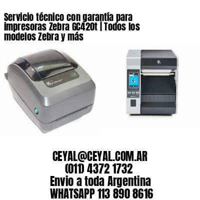Servicio técnico con garantía para impresoras Zebra GC420t | Todos los modelos Zebra y más
