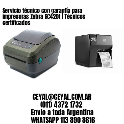 Servicio técnico con garantía para impresoras Zebra GC420t | Técnicos certificados