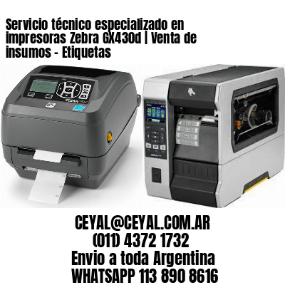 Servicio técnico especializado en impresoras Zebra GX430d | Venta de insumos – Etiquetas