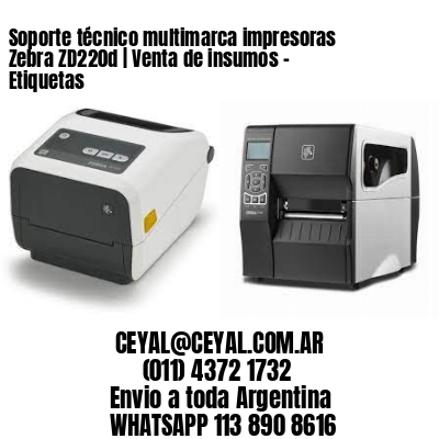 Soporte técnico multimarca impresoras Zebra ZD220d | Venta de insumos – Etiquetas