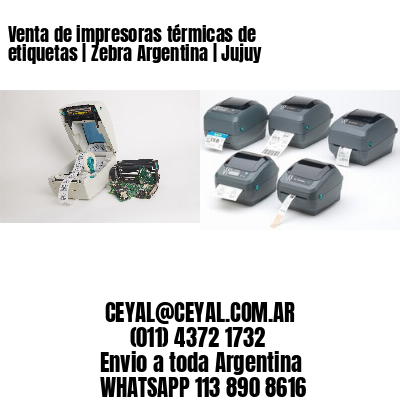 Venta de impresoras térmicas de etiquetas | Zebra Argentina | Jujuy