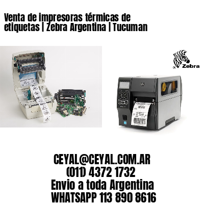 Venta de impresoras térmicas de etiquetas | Zebra Argentina | Tucuman