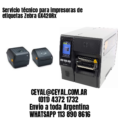 Servicio técnico para impresoras de etiquetas Zebra GX420Rx