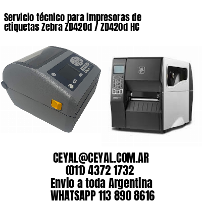 Servicio técnico para impresoras de etiquetas Zebra ZD420d / ZD420d‑HC