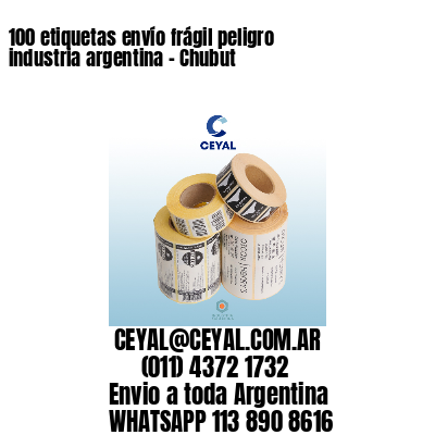 100 etiquetas envío frágil peligro industria argentina – Chubut