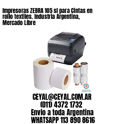 Impresoras ZEBRA 105 sl para Cintas en rollo textiles. Industria Argentina, Mercado Libre