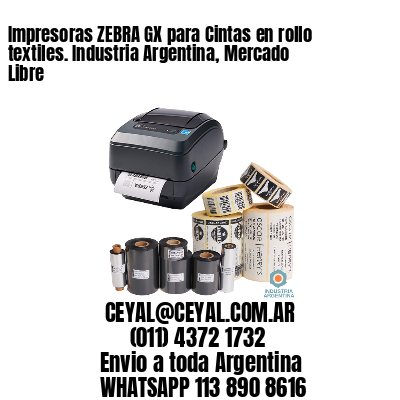 Impresoras ZEBRA GX para Cintas en rollo textiles. Industria Argentina, Mercado Libre
