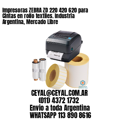 Impresoras ZEBRA ZD 220 420 620 para Cintas en rollo textiles. Industria Argentina, Mercado Libre
