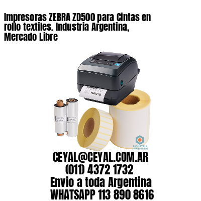 Impresoras ZEBRA ZD500 para Cintas en rollo textiles. Industria Argentina, Mercado Libre