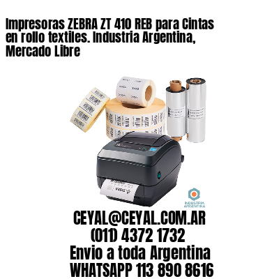 Impresoras ZEBRA ZT 410 REB para Cintas en rollo textiles. Industria Argentina, Mercado Libre