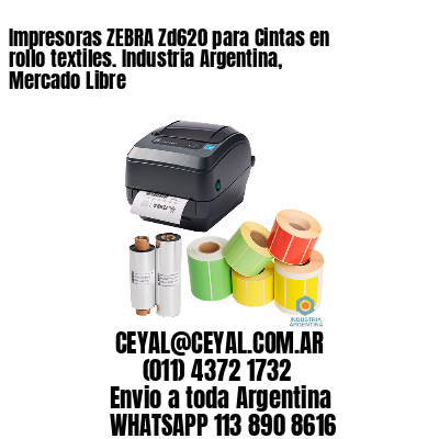 Impresoras ZEBRA Zd620 para Cintas en rollo textiles. Industria Argentina, Mercado Libre