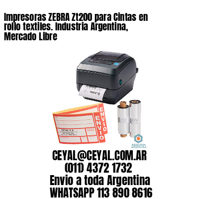 Impresoras ZEBRA Zt200 para Cintas en rollo textiles. Industria Argentina, Mercado Libre