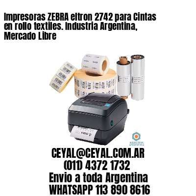 Impresoras ZEBRA eltron 2742 para Cintas en rollo textiles. Industria Argentina, Mercado Libre