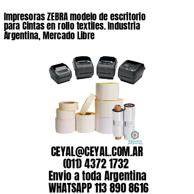 Impresoras ZEBRA modelo de escritorio para Cintas en rollo textiles. Industria Argentina, Mercado Libre
