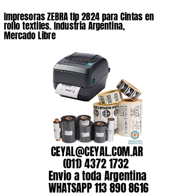 Impresoras ZEBRA tlp 2824 para Cintas en rollo textiles. Industria Argentina, Mercado Libre