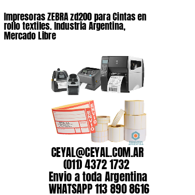 Impresoras ZEBRA zd200 para Cintas en rollo textiles. Industria Argentina, Mercado Libre