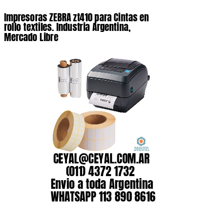 Impresoras ZEBRA zt410 para Cintas en rollo textiles. Industria Argentina, Mercado Libre